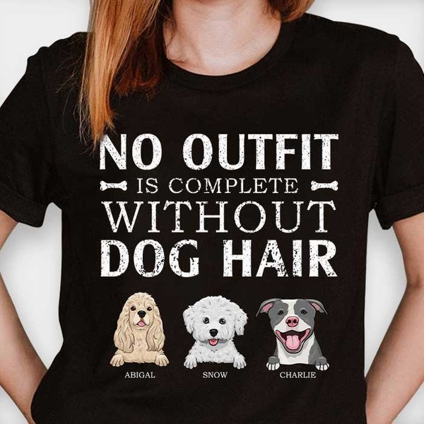 No Outfit Is Complete Without Dog Hair - Personalized Custom Unisex T-Shirt-image