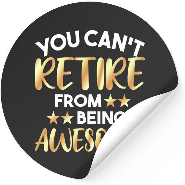 You Can'T Retire From Being Awesome - Retirement - Stickers-image