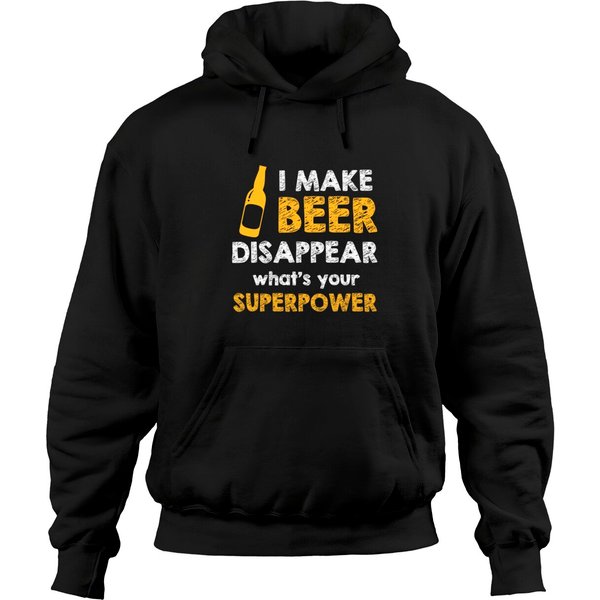 I Make Beer Disappear What's Your Superpower Hoodies
