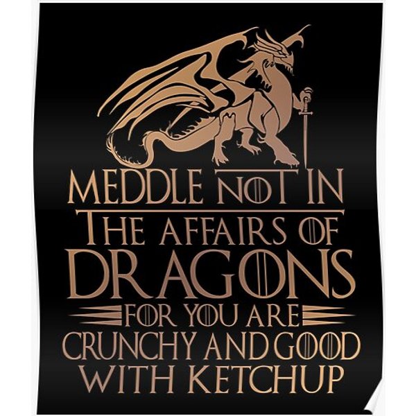 Meddle Not In The Affairs Of Dragons For You Are Crunchy And Good With Ketchup Premium Matte Vertical Poster-image