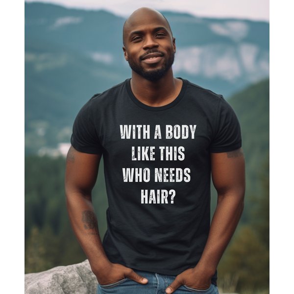 With A Body Like This Who Needs Hair Father's Day T-Shirt-image