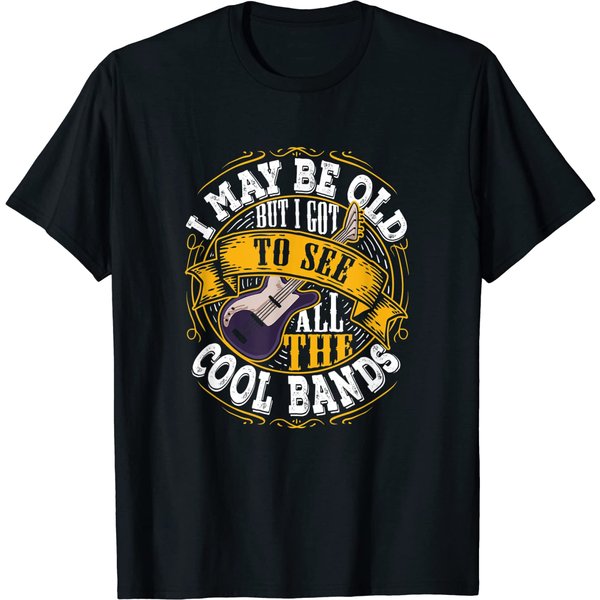 I May Be Old But I Got To See All The Cool Bands T-Shirt-image