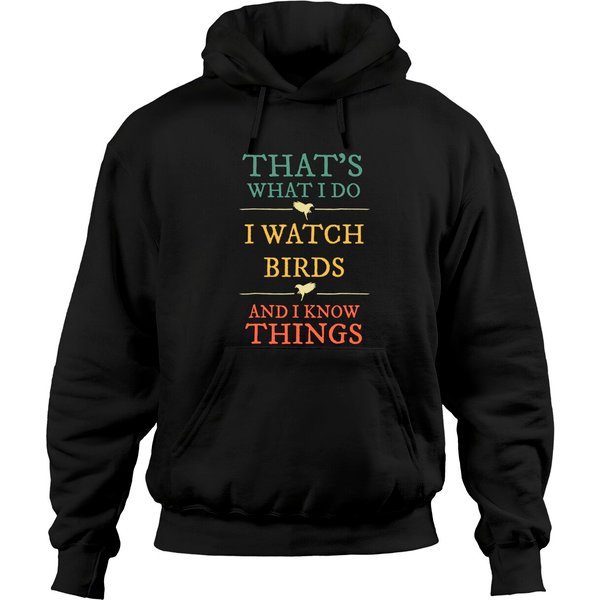 I Watch Birds I Know Things Hoodie Birds Watching Hoodie