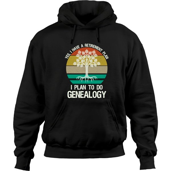 Yes I Have A Retirement Plan I Plan To Do Genealogy Funny Hoodie-image
