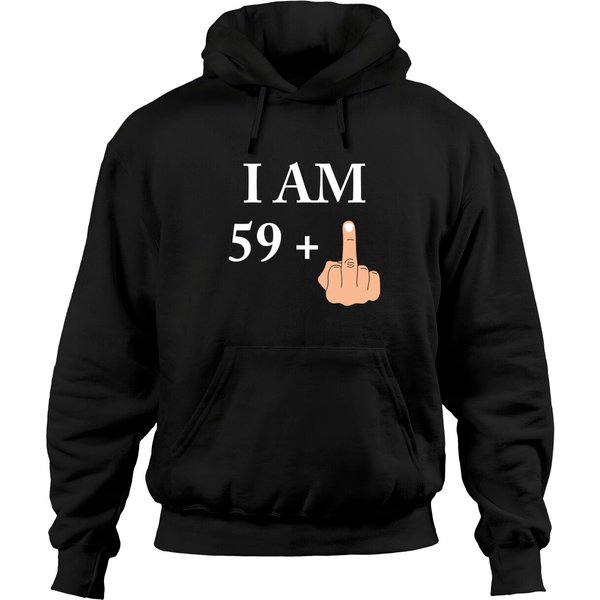 I Am 59 Plus 1 Funny 60th Birthday 1960 1961 Hoodie