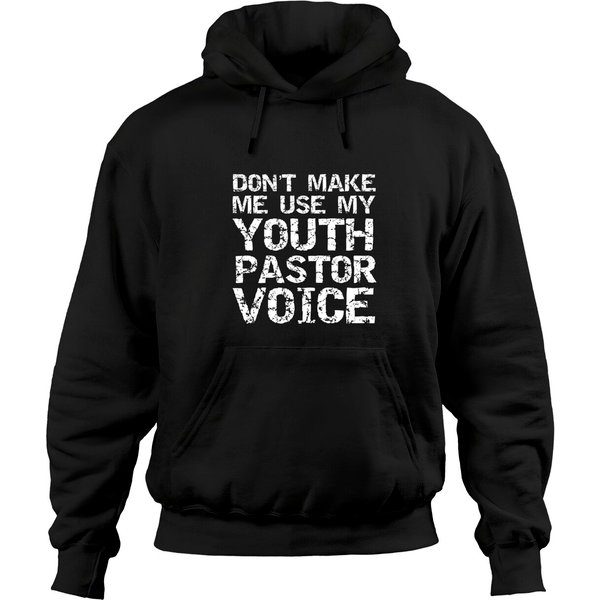 Student Ministry Gift Dont Make Me Use My Youth Pastor Voice Pullover Hoodie-image