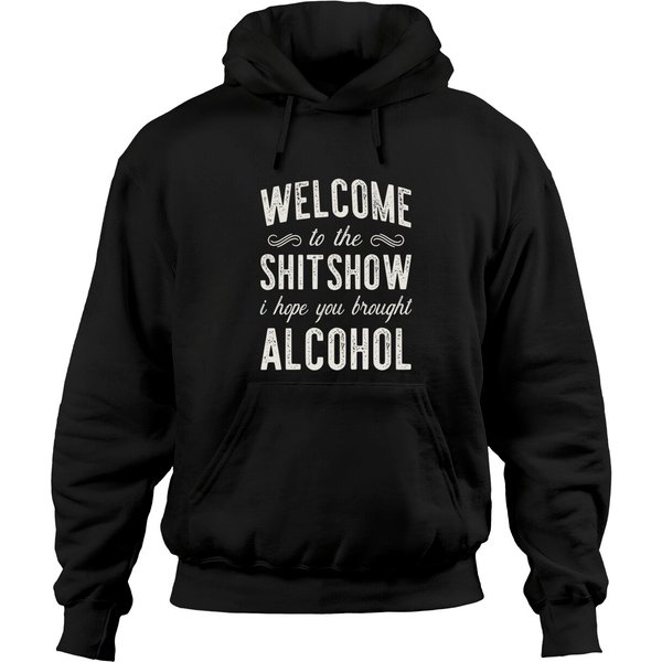 Welcome To The Shitshow Hoodie I Hope You Brought Alcohol Pullover-image