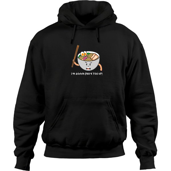 I'm Gonna Pho'k You Up! Pho Shirt Pun Shirts Pullover Hoodie