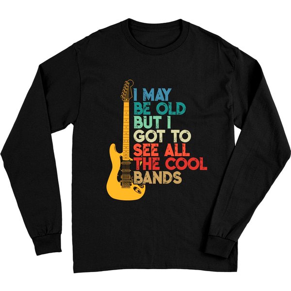 I May Be Old But I Got To See All The Cool Bands Long Sleeves-image