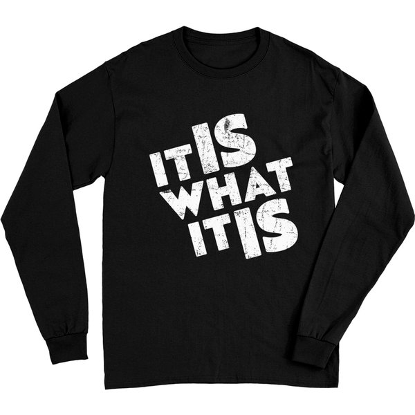 It Is What It Is Shirt Long Sleeve-image