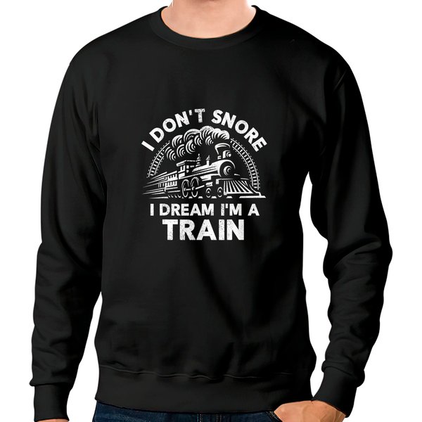 Funny Train Sweatshirts For Men I Don't Snore I Dream I'm A Train-image