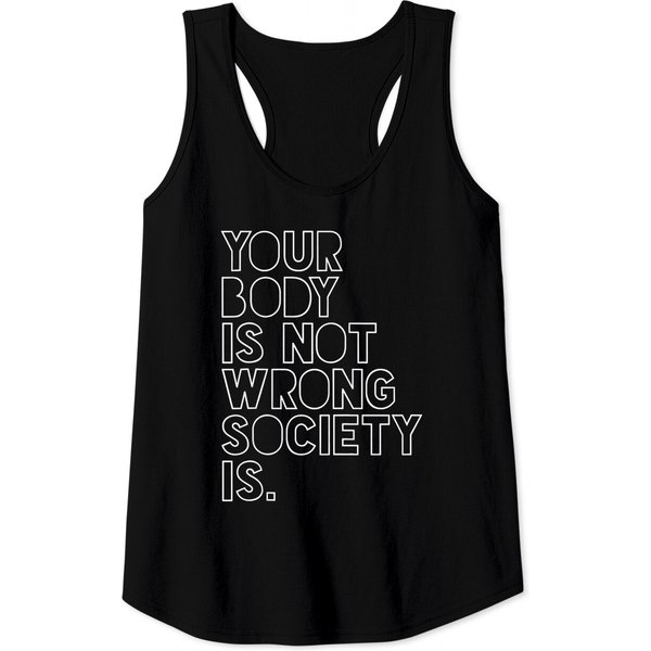 Your Body Is Not Wrong Society Positivity Feminist Feminism Tank Top-image