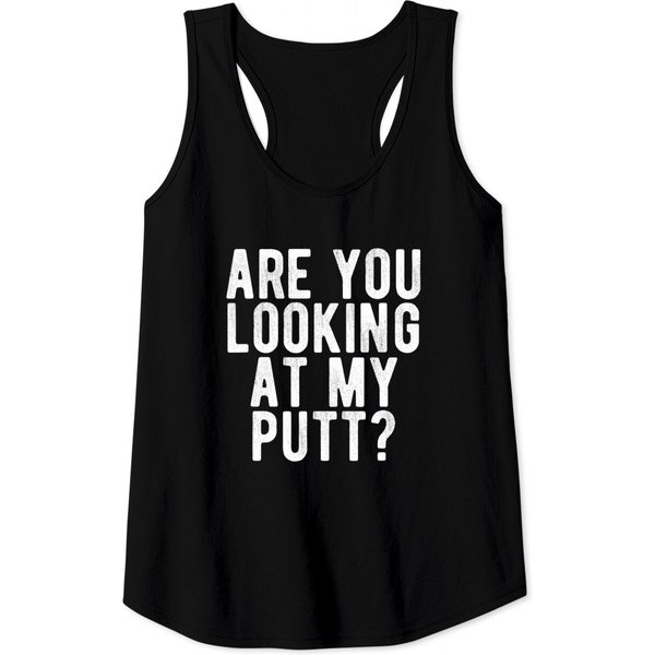 Are You Looking At My Putt? Tank Top Funny Golf Golfing Tee-image
