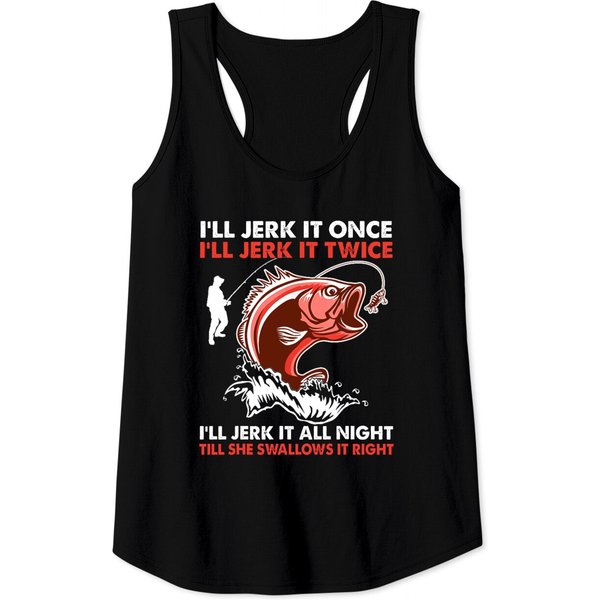 I'll Jerk It Once I'll Jerk It Twice Funny Fishing Lover Tank Top-image