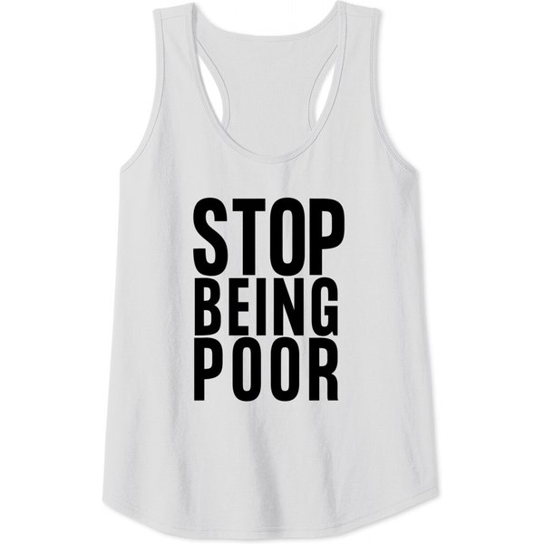 Stop Being Poor Shirt Tank Tank Top-image
