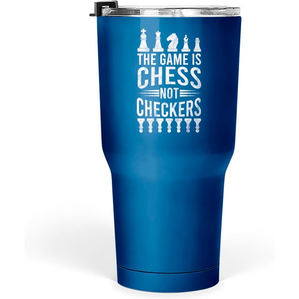Game Is Chess Not Checkers Tumblers 30 Oz-image