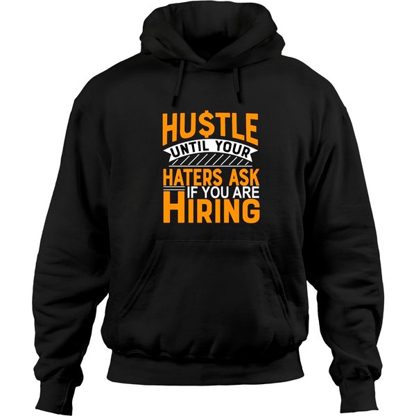 Hustle Until Your Haters Ask Are You Hiring Shirt Hoodies-image