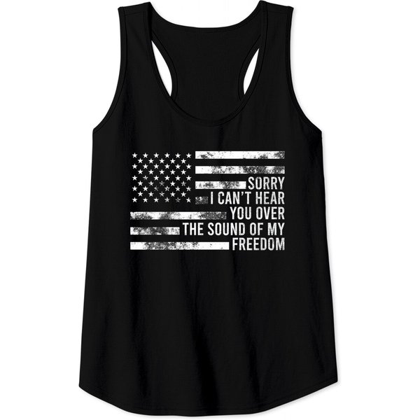 Sorry, I Can't Hear You Over The Sound Of My Freedom Tank Tops-image