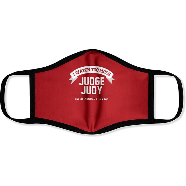 I Watch Too Much Judge Judy Said Nobody Ever - Judge Judy - Face Masks