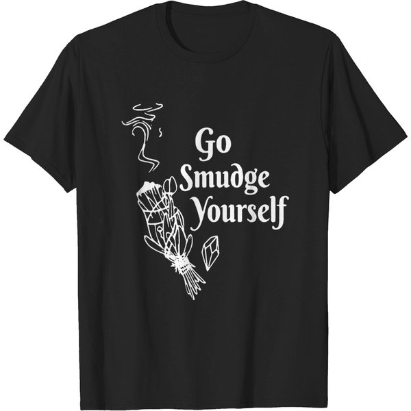 Go Smudge Yourself Go Smudge Yourself Funny Sage T Shirt-image