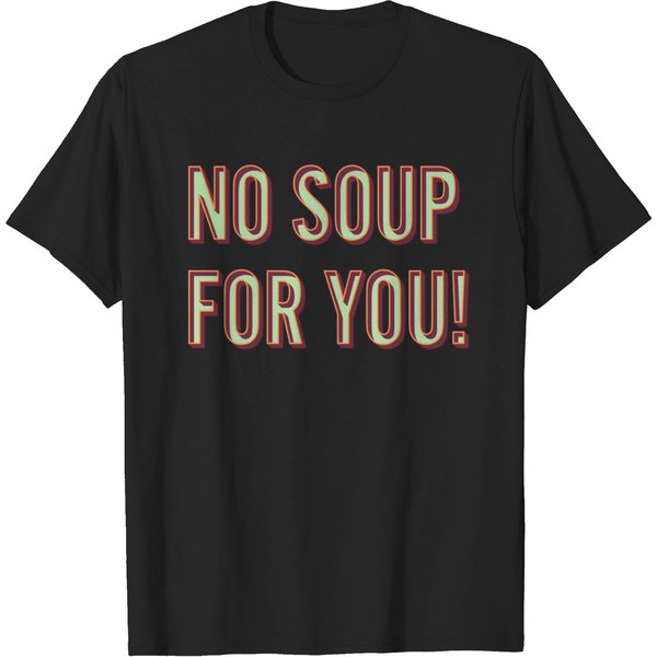 No Soup For You T Shirt-image