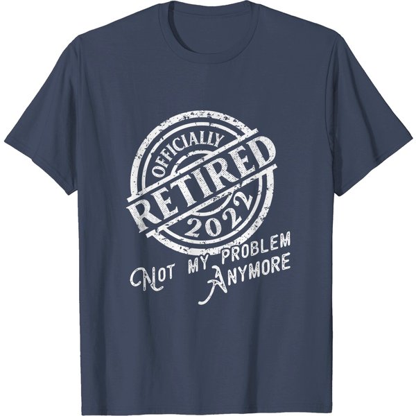 Officially Retired 2022 Not My Problem Anymore Retirement T-Shirt-image