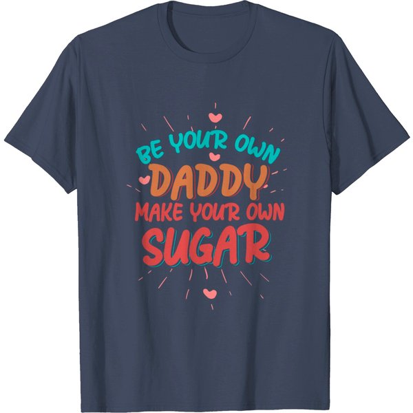 Tee Be Your Own Daddy Make Your Own Sugar T Shirt-image