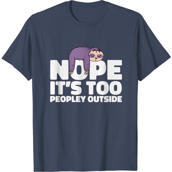 Funny Sloth - Nope, It'S Too Peopley Outside Lazy - T-Shirt-image