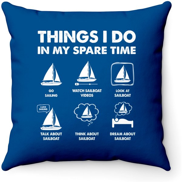 Sailing Things I Do In My Spare Time Boating Sailboat Boat Throw Pillows-image