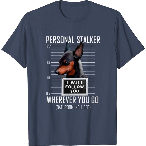 Personal Stalker Dog Miniature Pinscher I Will Follow You T-Shirt-image