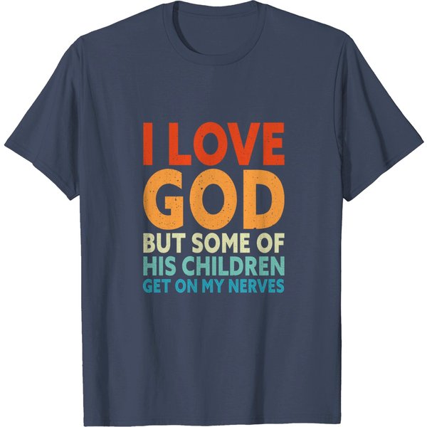 I Love God But Some Of His Children Get On My Nerves T-Shirt-image