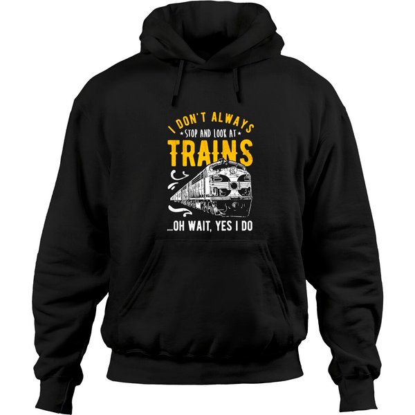 I Don't Always Stop Look At Trains - Model Train Hoodies-image