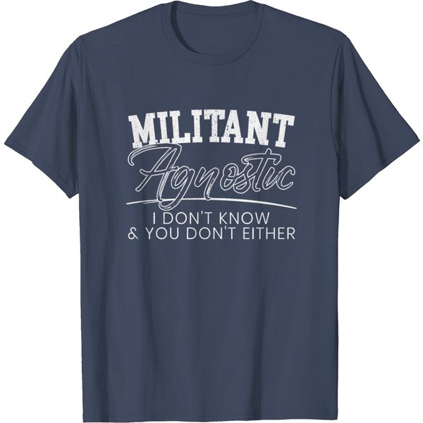 Militant Agnostic Atheism Atheist Agnosticism T Shirt-image