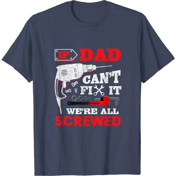 Mens If Dad Can't Fix It We're All Screwed Perfect T-Shirt-image