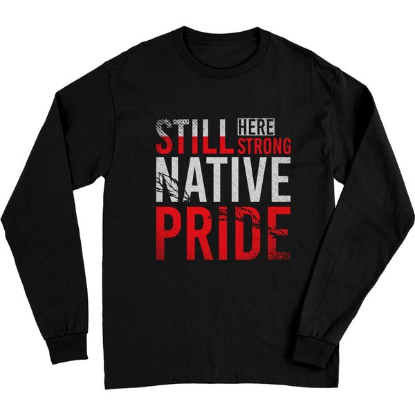 Still Here Still Strong Indian Native Pride Native American Long Sleeve T-Shirt-image