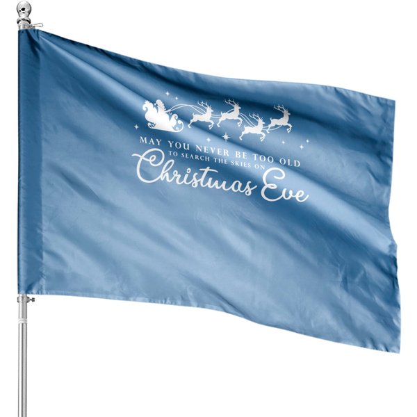 May You Never Be Too Old To Search The Skies On Christmas Eve House Flag-image