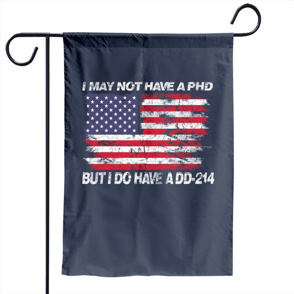 I May Not Have A Phd But I Do Have A Dd214 Garden Flag-image