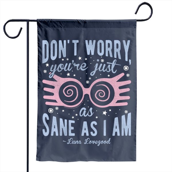 Harry Potter Luna Don't Worry You're Just As Sane As I Am Garden Flag