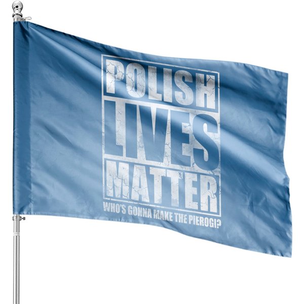 Polish House Flags Lives Matter Make The Pierogi Poland Polska House Flags-image