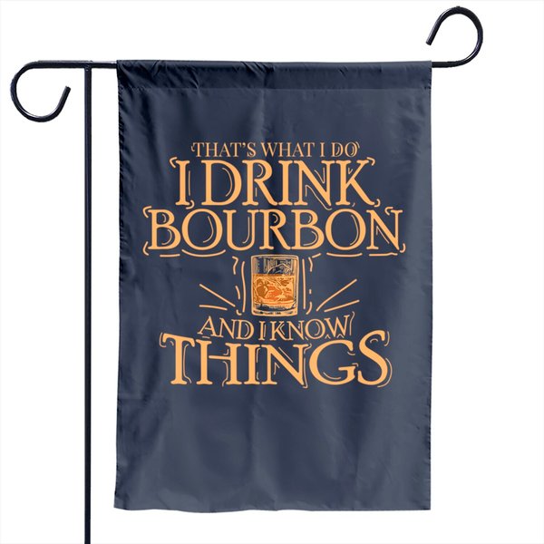 That's What I Do I Drink Bourbon And I Know Things Garden Flag