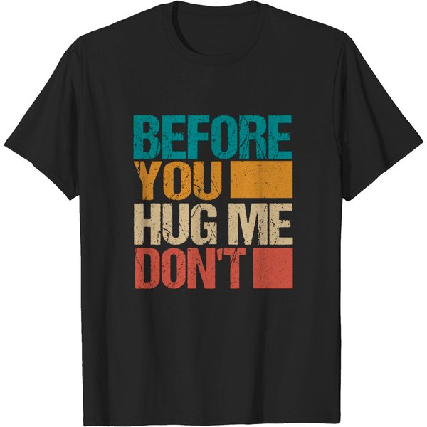 Before You Hug Me Don't Funny Meme Sarcastic Vintage Gifts T-Shirt-image