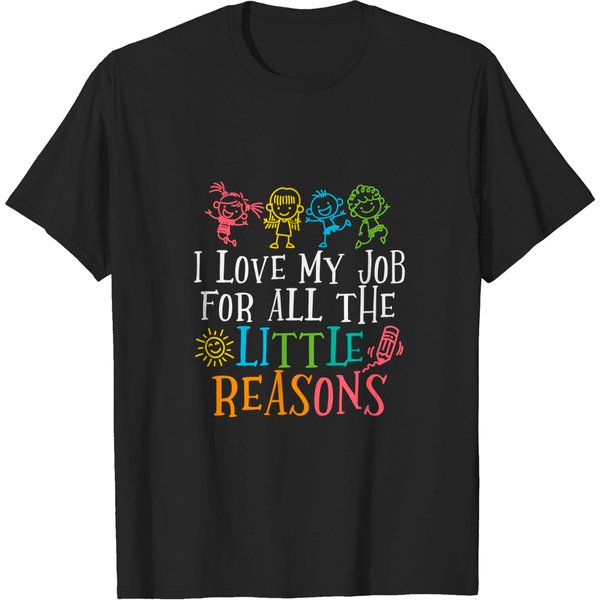 Teacher I Love My Job For All The Little Reasons T Shirt-image
