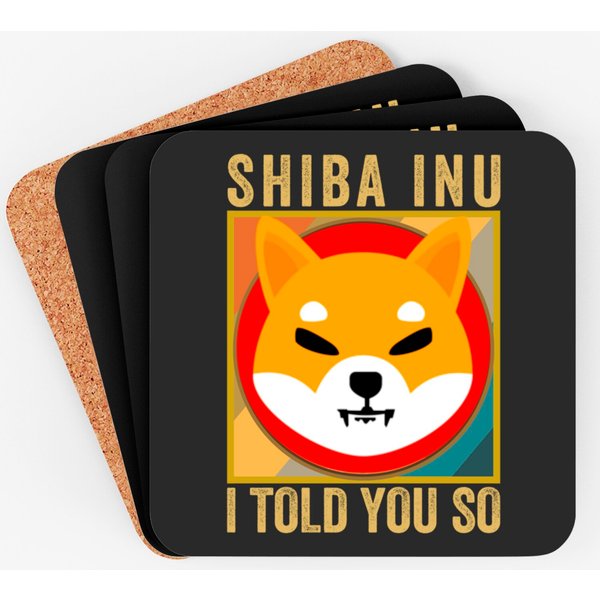 Shib I Told You So Shiba Inu Coin Shib Cryptocurrency Coaster