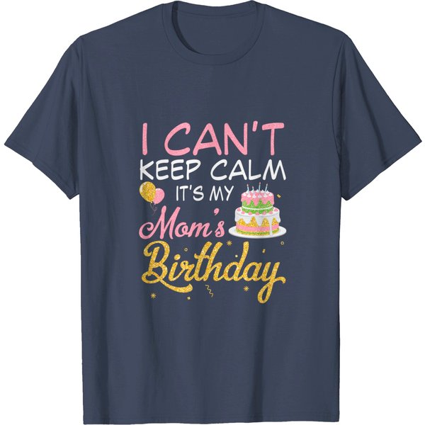 Balloons And Cake I Can't Keep Calm It's My Mom Birthday T-Shirt-image
