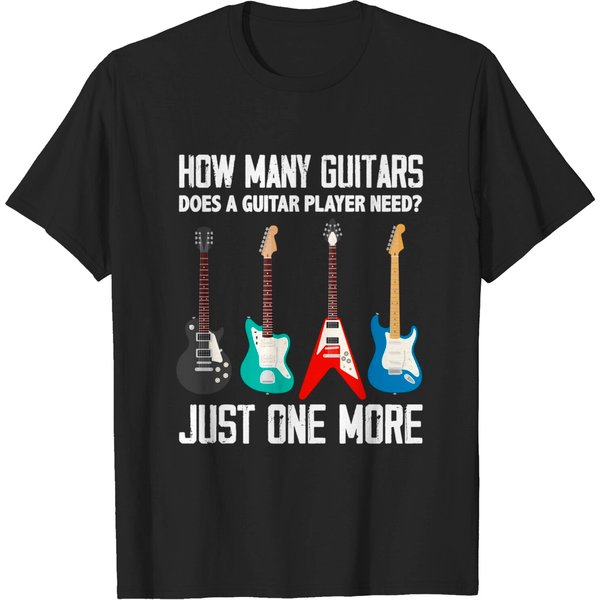 How Many Guitars Does A Guitar Player Need? Funny Guitarist T-Shirt-image