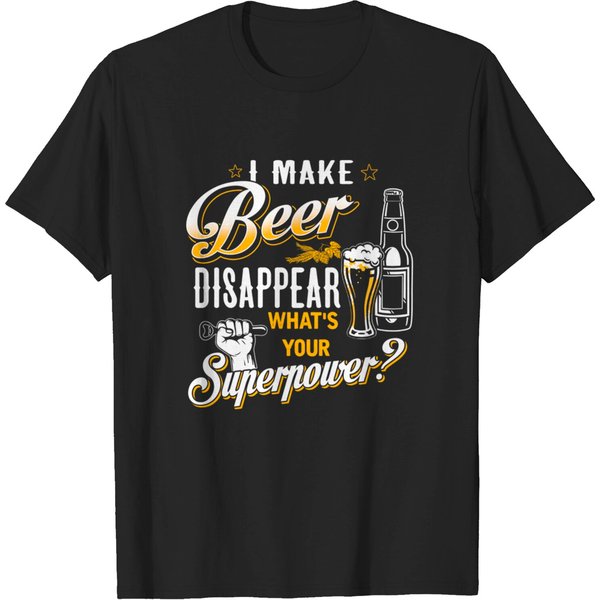 I Make Beer Disappear What'S Your Superpower - Beer Lover Gift - T-Shirt-image