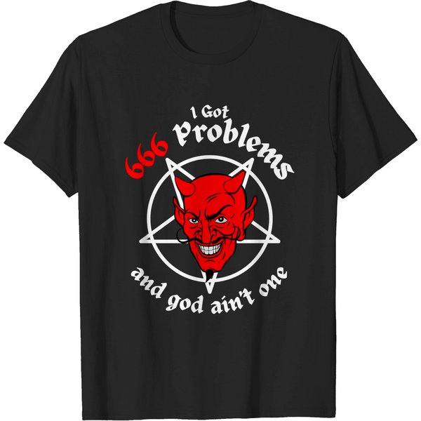 I Got 666 Problems And God Ain't One T-Shirts-image