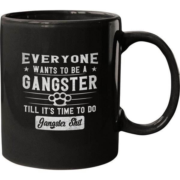 Gangster Mugs Everyone Wants To Be A Gangster Until It's Time To Do Back-image
