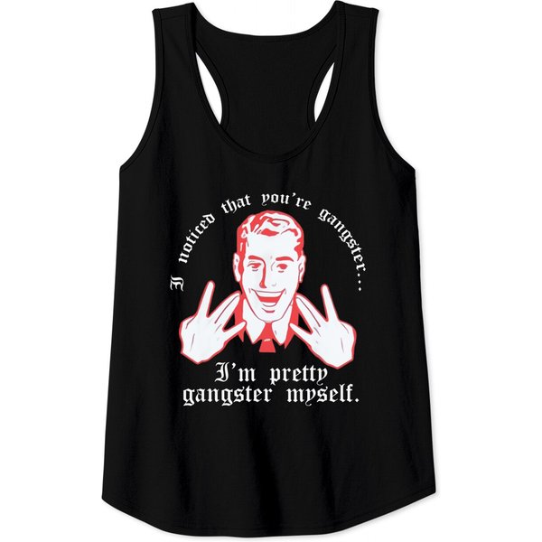 Gangster Tank Tops I Noticed You're Gangster.. I'm Pretty Gangster Myself-image