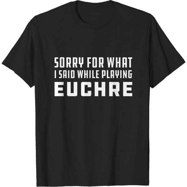 Euchre Sorry For What I Said While Playing T-Shirt-image